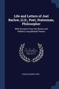 Life and Letters of Joel Barlow, Ll.D., Poet, Statesman, Philosopher