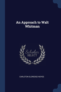 An Approach to Walt Whitman