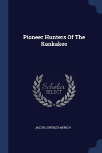 PIONEER HUNTERS OF THE KANKAKEE