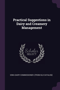Practical Suggestions in Dairy and Creamery Management