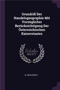 Grundriß Der Handelsgeographie Mit Vorzüglicher Berücksichtigung Der Österreichischen Kaiserstaates