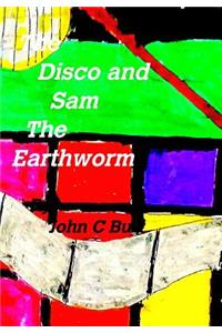 The Disco and Sam the Earthworm