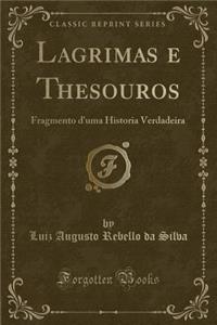 Lagrimas e Thesouros: Fragmento d'uma Historia Verdadeira (Classic Reprint)