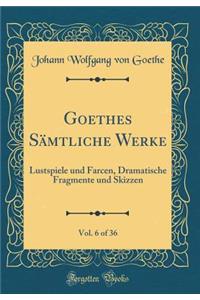 Goethes Sämtliche Werke, Vol. 6 of 36