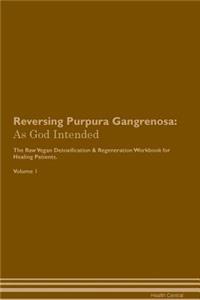 Reversing Purpura Gangrenosa: As God Intended the Raw Vegan Plant-Based Detoxification & Regeneration Workbook for Healing Patients. Volume 1