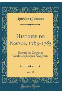 Histoire de France, 1763-1785, Vol. 17: Depuis Les Origines Gauloises Jusqu'Ã  Nos Jours (Classic Reprint)