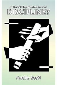 Is Discipleship Possible Without Discipline?