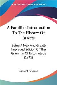 Familiar Introduction To The History Of Insects