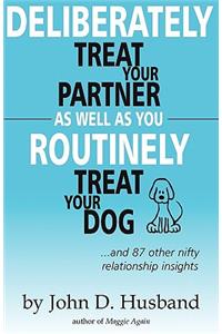 Deliberately Treat Your Partner As Well As You Routinely Treat Your Dog