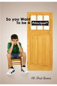 So You Want to Be a Principal?