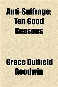 Anti-Suffrage; Ten Good Reasons