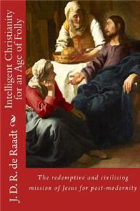 Intelligent Christianity for an Age of Folly