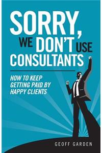 Sorry - We Don't Use Consultants