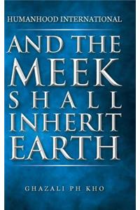 And the Meek Shall Inherit Earth