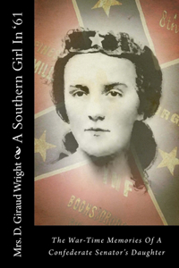 Southern Girl In '61: The War-Time Memories Of A Confederate Senator's Daughter