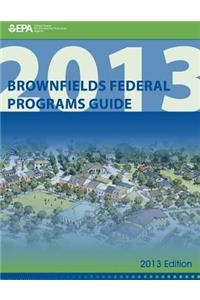 Brownfields Federal Programs Guide 2013 Edition