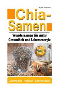 Chia Samen: Wundersamen für mehr Gesundheit und Lebensenergie (Superfood, Anti-Aging, Prävention, WISSEN KOMPAKT)