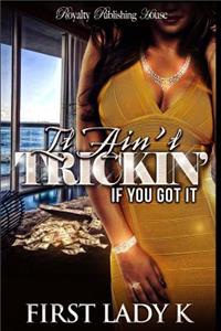 It Ain't Trickin' If You Got It