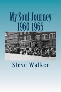 My Soul Journey 1960-1965: A Journey of Discovery