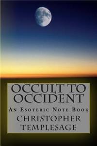 Occult to Occident: An Esoteric Note Book
