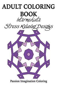 Adult Coloring Book: Intermediate Stress Relieving Designs