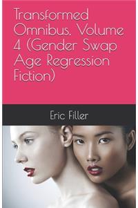 Transformed Omnibus, Volume 4 (Gender Swap Age Regression Fiction)