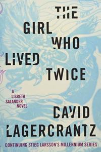 The Girl Who Lived Twice: A Lisbeth Salander novel, continuing Stieg Larsson's Millennium Series