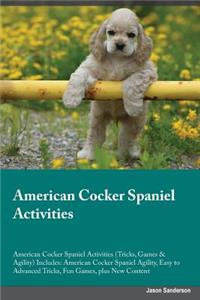 American Cocker Spaniel Activities American Cocker Spaniel Activities (Tricks, Games & Agility) Includes: American Cocker Spaniel Agility, Easy to Advanced Tricks, Fun Games, Plus New Content