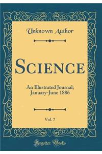 Science, Vol. 7: An Illustrated Journal; January-June 1886 (Classic Reprint)