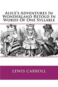 Alice's Adventures In Wonderland Retold In Words Of One Syllable