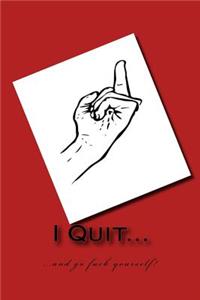 I Quit!