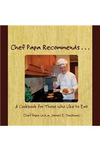 Chef Papa Recommends . . .