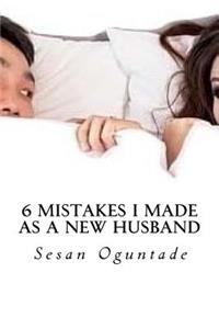 6 Mistakes I Made As a New Husband
