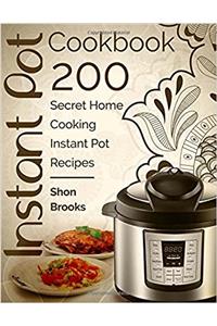 Instant Pot Cookbook: 200 Secret Home Cooking Instant Pot Recipes