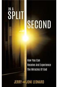 IN A SPLIT SECOND How You Can Receive And Experience The Miracles Of God