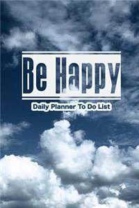 Daily Planner To Do List Be Happy
