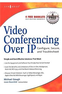 Video Conferencing over IP: Configure, Secure, and Troubleshoot