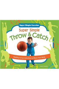 Super Simple Throw & Catch: Healthy & Fun Activities to Move Your Body