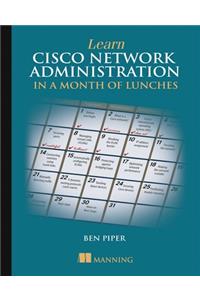 Learn Cisco Network Administration in a Month of Lunches