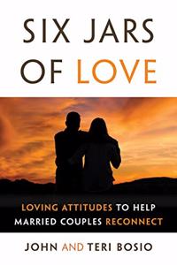 Six Jars of Love: Loving Attitudes to Help Married Couples Reconnect