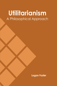 Utilitarianism: A Philosophical Approach