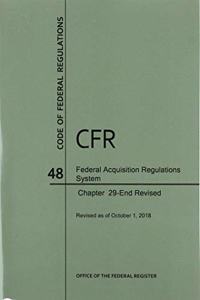 Code of Federal Regulations Title 48, Federal Acquisition Regulations System (Fars), Parts 29-End, 2018