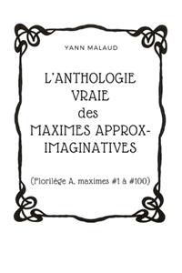 L'ANTHOLOGIE VRAIE des MAXIMES APPROX-IMAGINATIVES