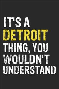It's A DETROIT Thing, You Wouldn't Understand Gift for DETROIT Lover, DETROIT Life is Good Notebook a Beautiful