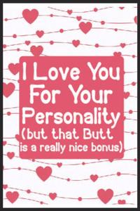 I love you for your personality(but that butt is a really nice bonus)