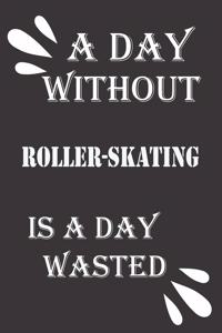 day without roller-skating is a day wasted