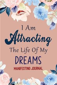 I Am Attracting the Life of My Dreams - Manifesting Journal