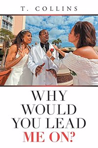 Why Would You Lead Me On?