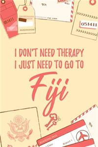 I Don't Need Therapy I Just Need To Go To Fiji
