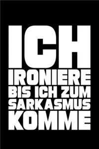 Ich Ironiere Bis Ich Zum Sarkasmus Komme